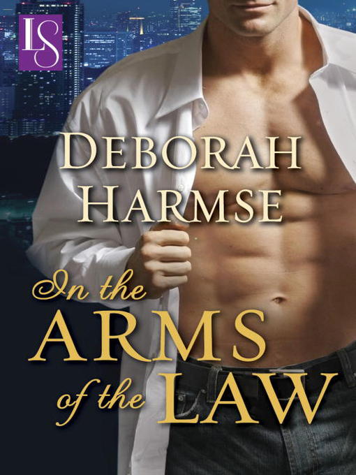 Title details for In the Arms of the Law by Deborah Harmse - Available